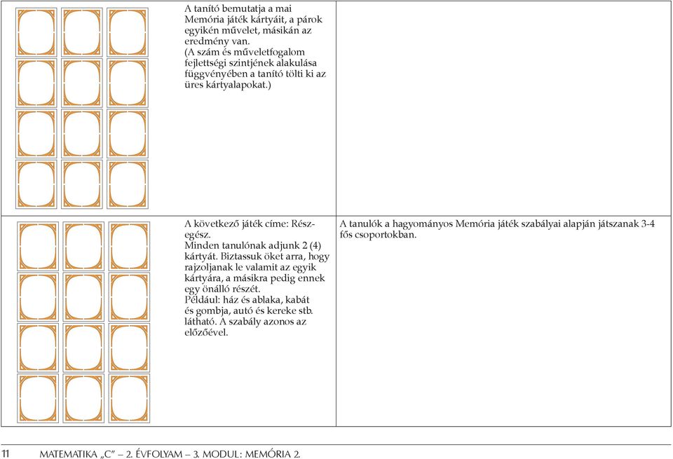 ) A következő játék címe: Részegész. Minden tanulónak adjunk 2 (4) kártyát.