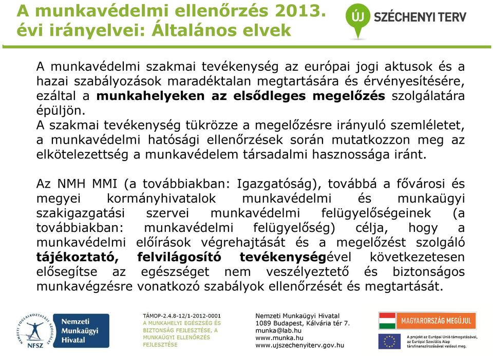 megelőzés szolgálatára épüljön.