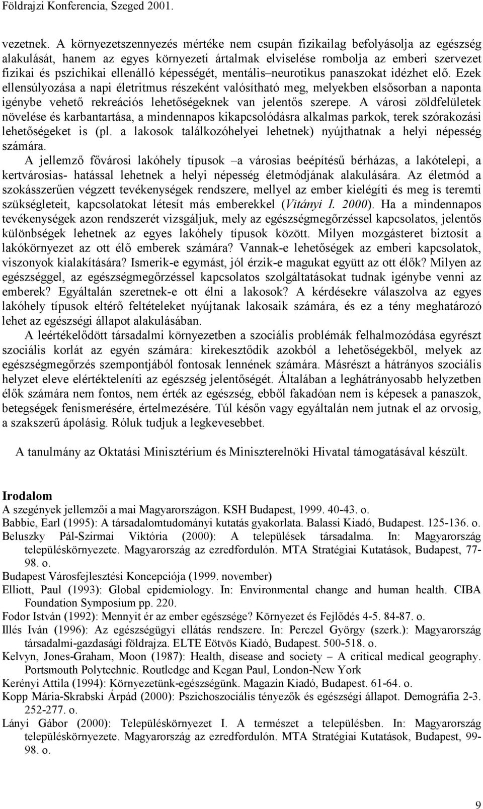 képességét, mentális neurotikus panaszokat idézhet elő.