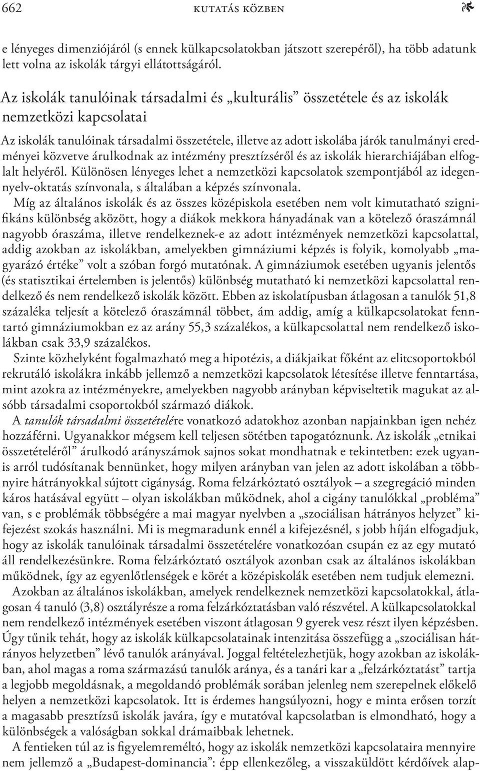 közvetve árulkodnak az intézmény presztízséről és az iskolák hierarchiájában elfoglalt helyéről.