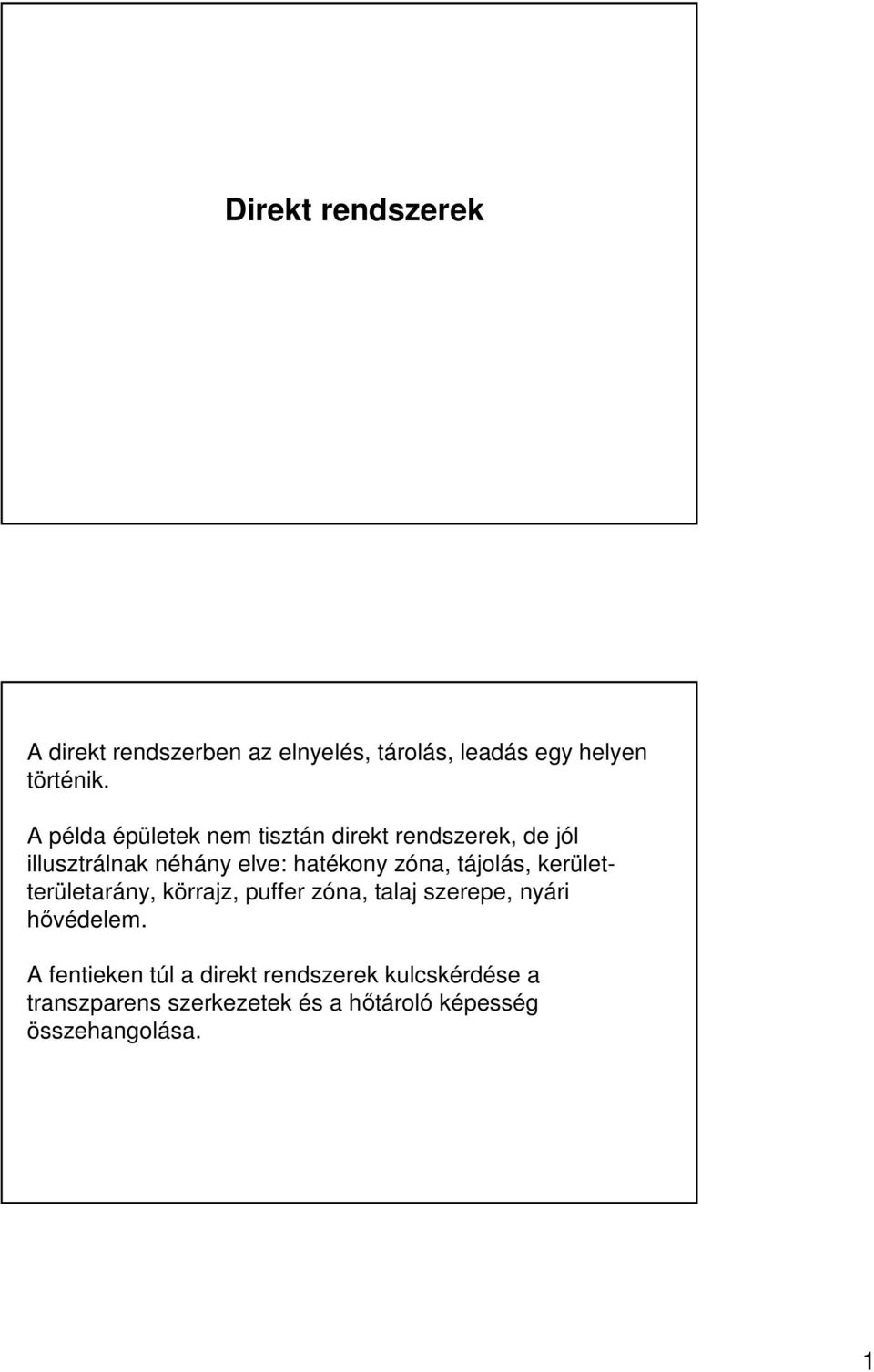 tájolás, kerületterületarány, körrajz, puffer zóna, talaj szerepe, nyári hıvédelem.