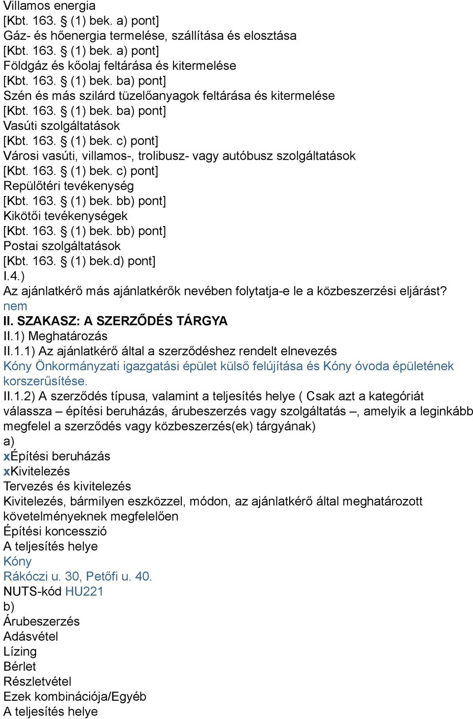 163. (1) bek. bb) pont] Kikötői tevékenységek [Kbt. 163. (1) bek. bb) pont] Postai szolgáltatások [Kbt. 163. (1) bek.d) pont] I.4.