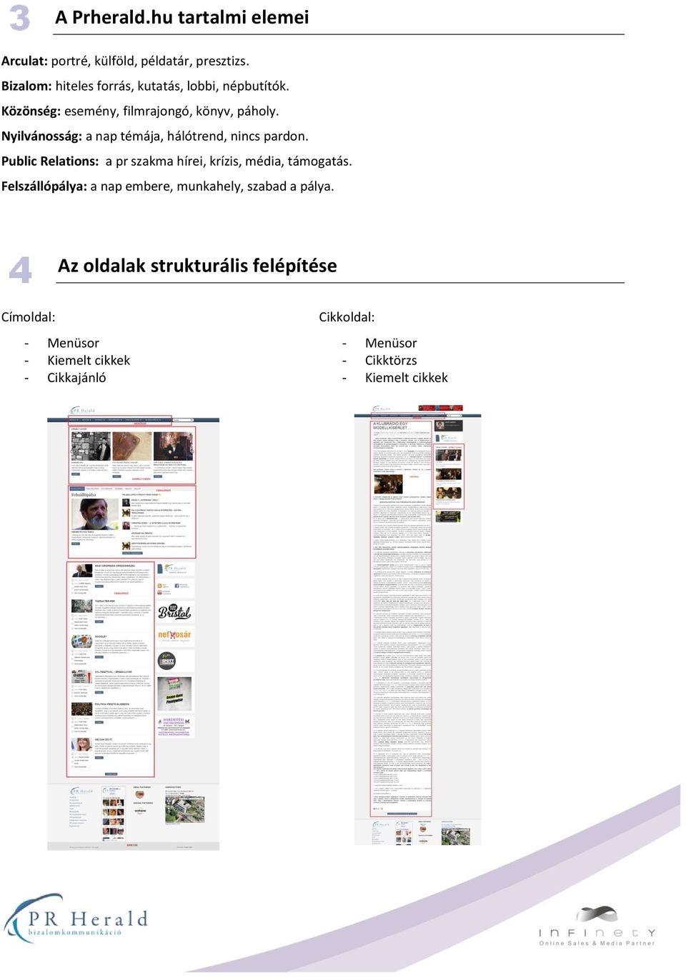 Nyilvánosság: a nap témája, hálótrend, nincs pardon. Public Relations: a pr szakma hírei, krízis, média, támogatás.