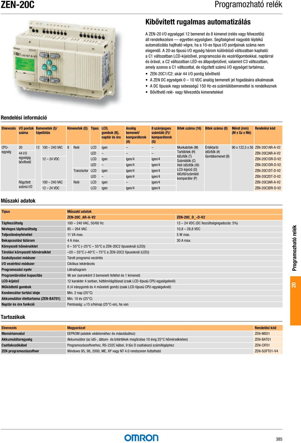 A 20-as típusú I/O egység három különböző változatban kapható: a C1 változatban LCD-kijelzővel, programozási és vezérlőgombokkal, naptárral és órával, a C2 változatban LED-es állapotjelzővel,