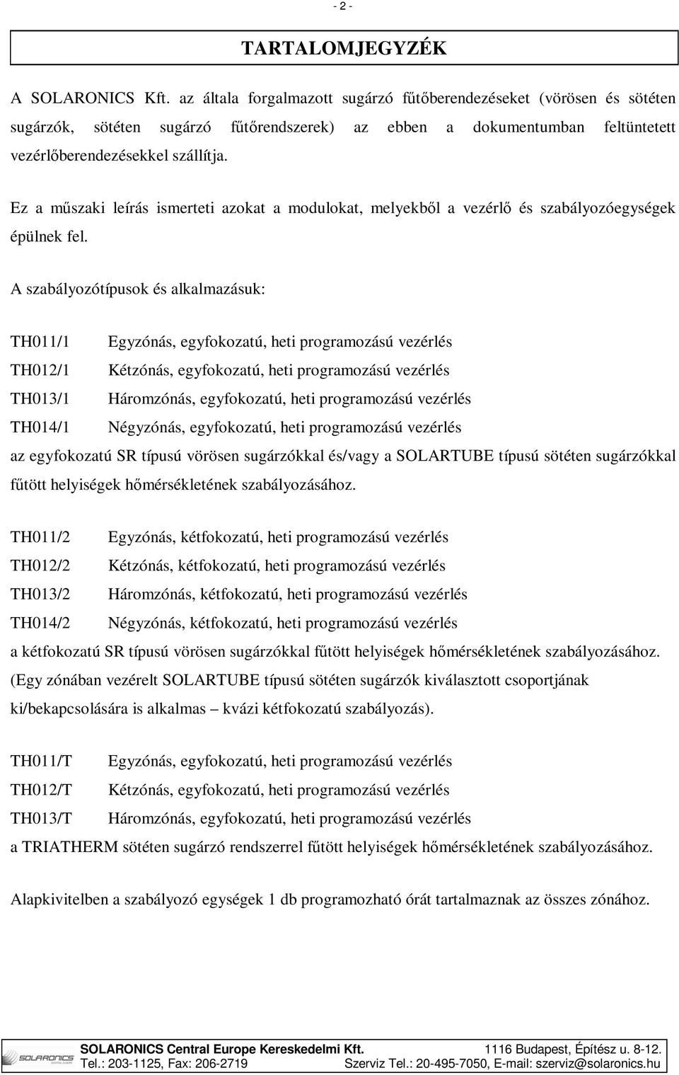 Ez a műszaki leírás ismerteti azokat a modulokat, melyekből a vezérlő és szabályozóegységek épülnek fel.