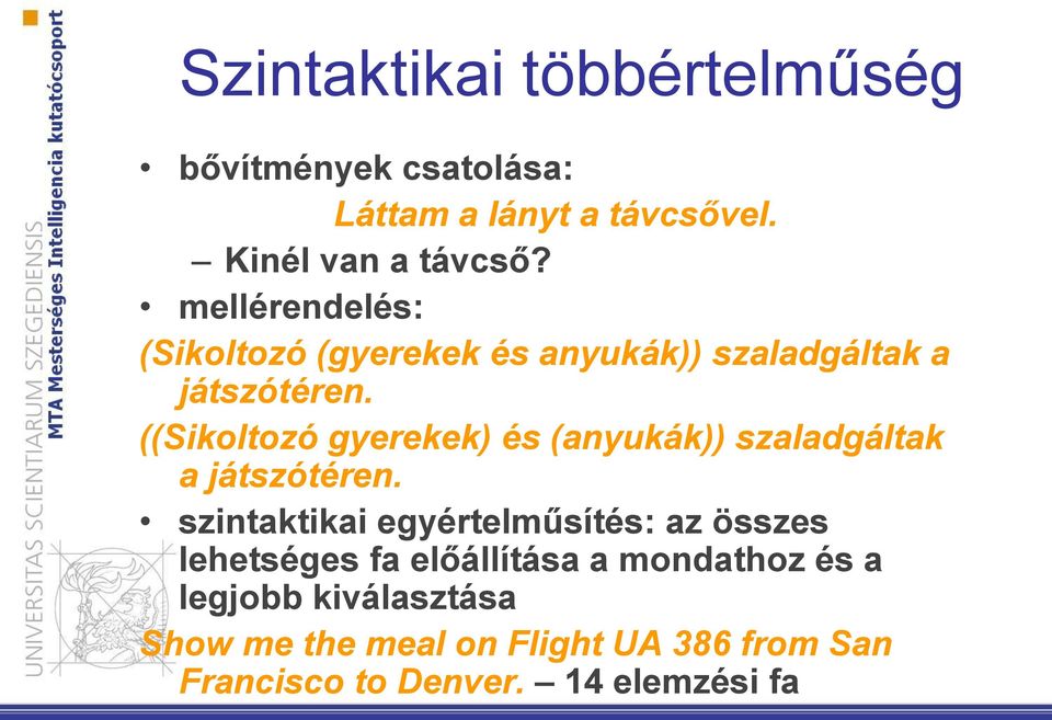 ((Sikoltozó gyerekek) és (anyukák)) szaladgáltak a játszótéren.
