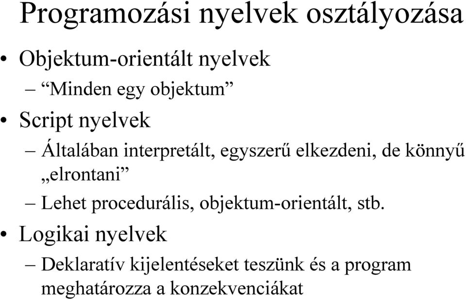 könnyű elrontani Lehet procedurális, objektum-orientált, stb.