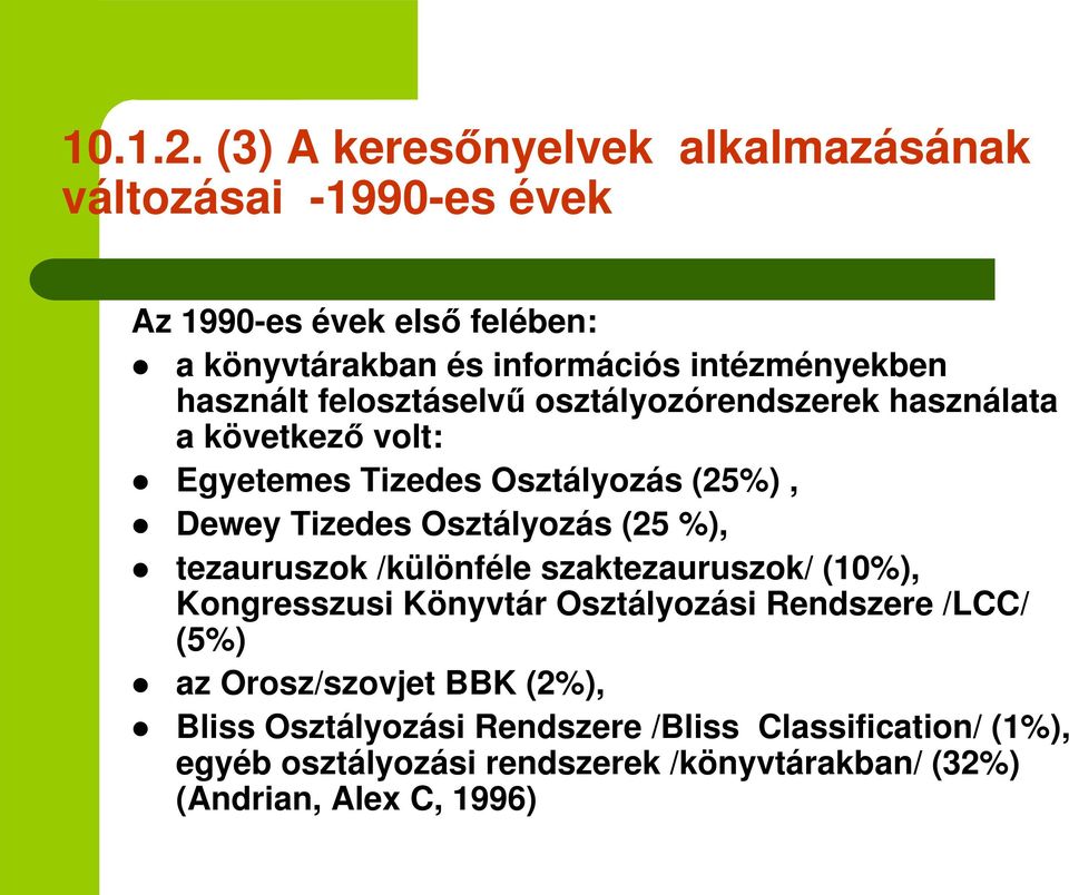 használt felosztáselv osztályozórendszerek használata a következ volt: Egyetemes Tizedes Osztályozás (25%), Dewey Tizedes Osztályozás