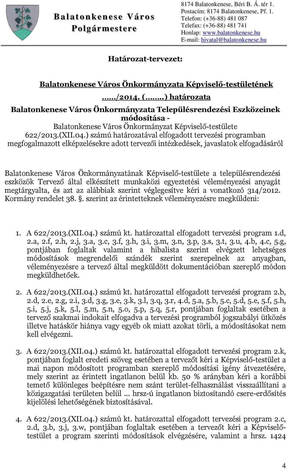 ) számú határozatával elfogadott tervezési programban megfogalmazott elképzelésekre adott tervezői intézkedések, javaslatok elfogadásáról Balatonkenese Város Önkormányzatának Képviselő-testülete a