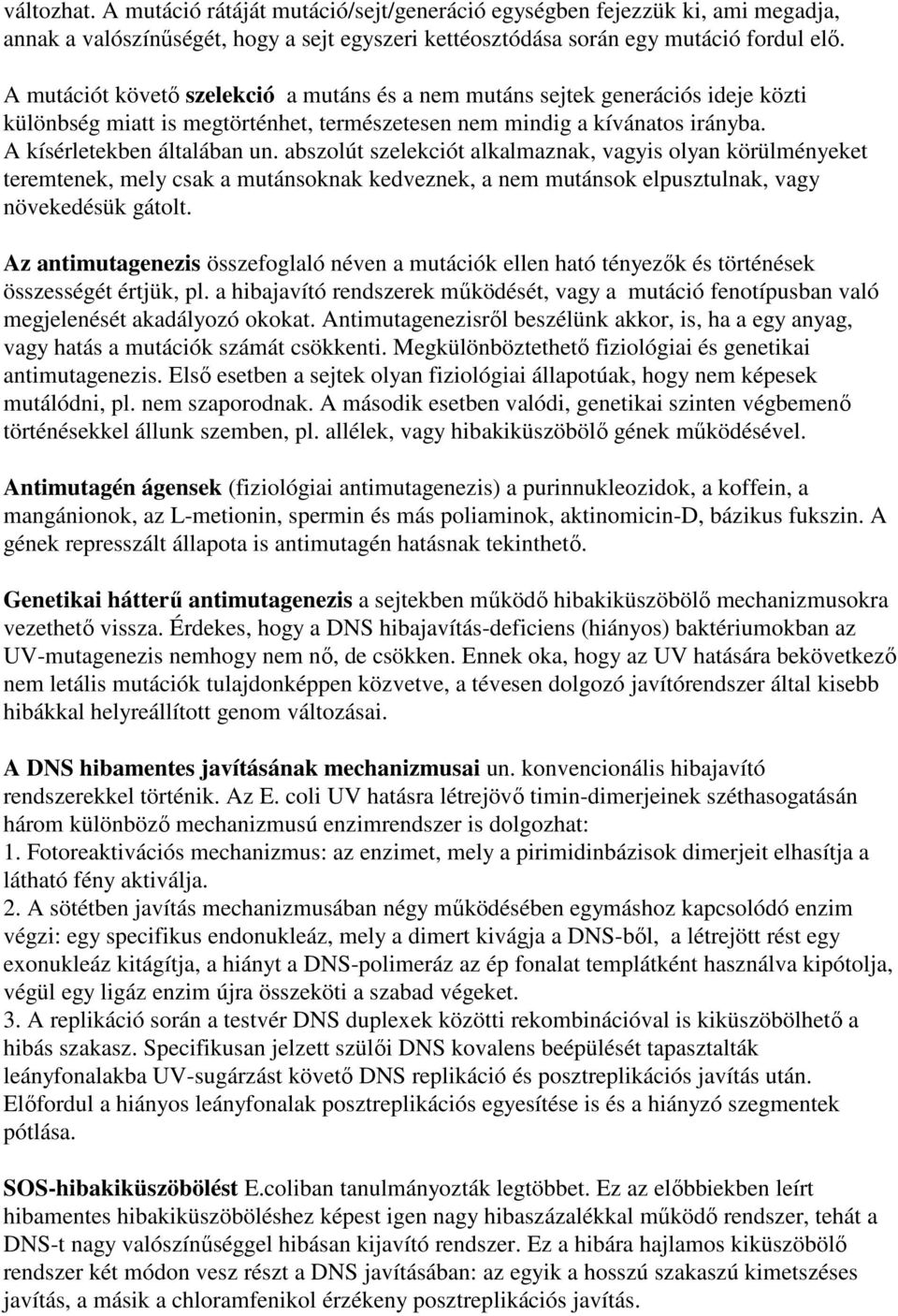 abszolút szelekciót alkalmaznak, vagyis olyan körülményeket teremtenek, mely csak a mutánsoknak kedveznek, a nem mutánsok elpusztulnak, vagy növekedésük gátolt.