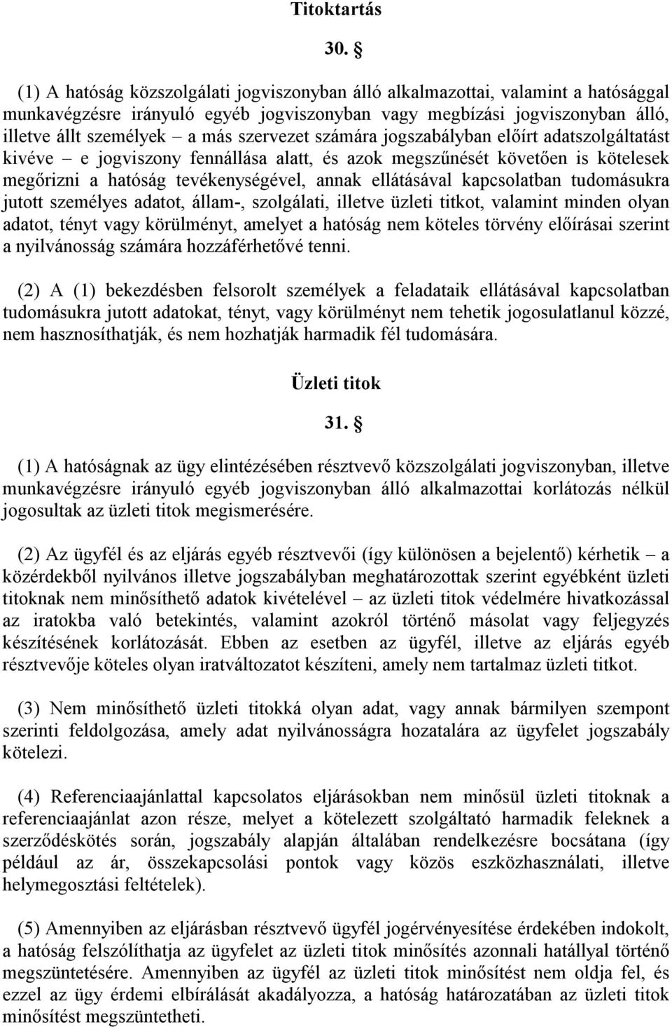 szervezet számára jogszabályban előírt adatszolgáltatást kivéve e jogviszony fennállása alatt, és azok megszűnését követően is kötelesek megőrizni a hatóság tevékenységével, annak ellátásával