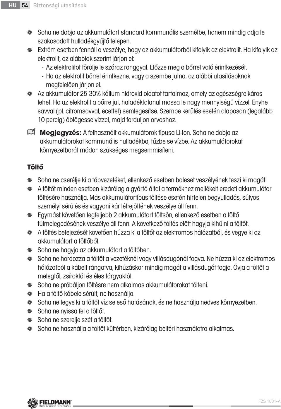 Előzze meg a bőrrel való érintkezését. - Ha az elektrolit bőrrel érintkezne, vagy a szembe jutna, az alábbi utasításoknak megfelelően járjon el.