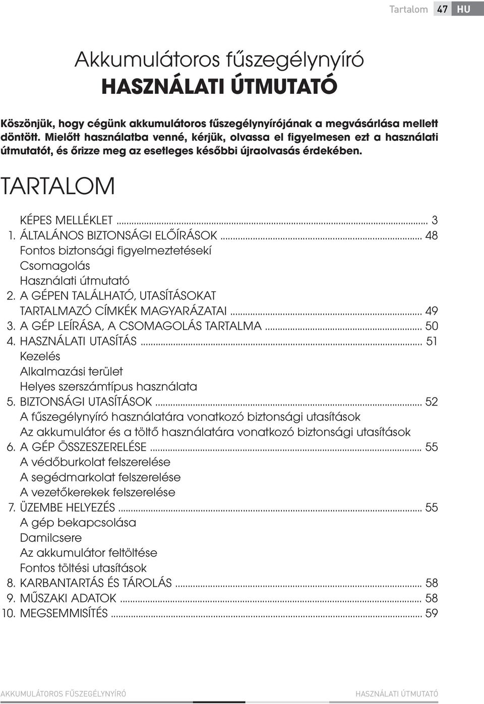.. 3 ÁLTALÁNOS BIZTONSÁGI ELŐÍRÁSOK... 48 Fontos biztonsági figyelmeztetésekí Csomagolás Használati útmutató A GÉPEN TALÁLHATÓ, UTASÍTÁSOKAT TARTALMAZÓ CÍMKÉK MAGYARÁZATAI.