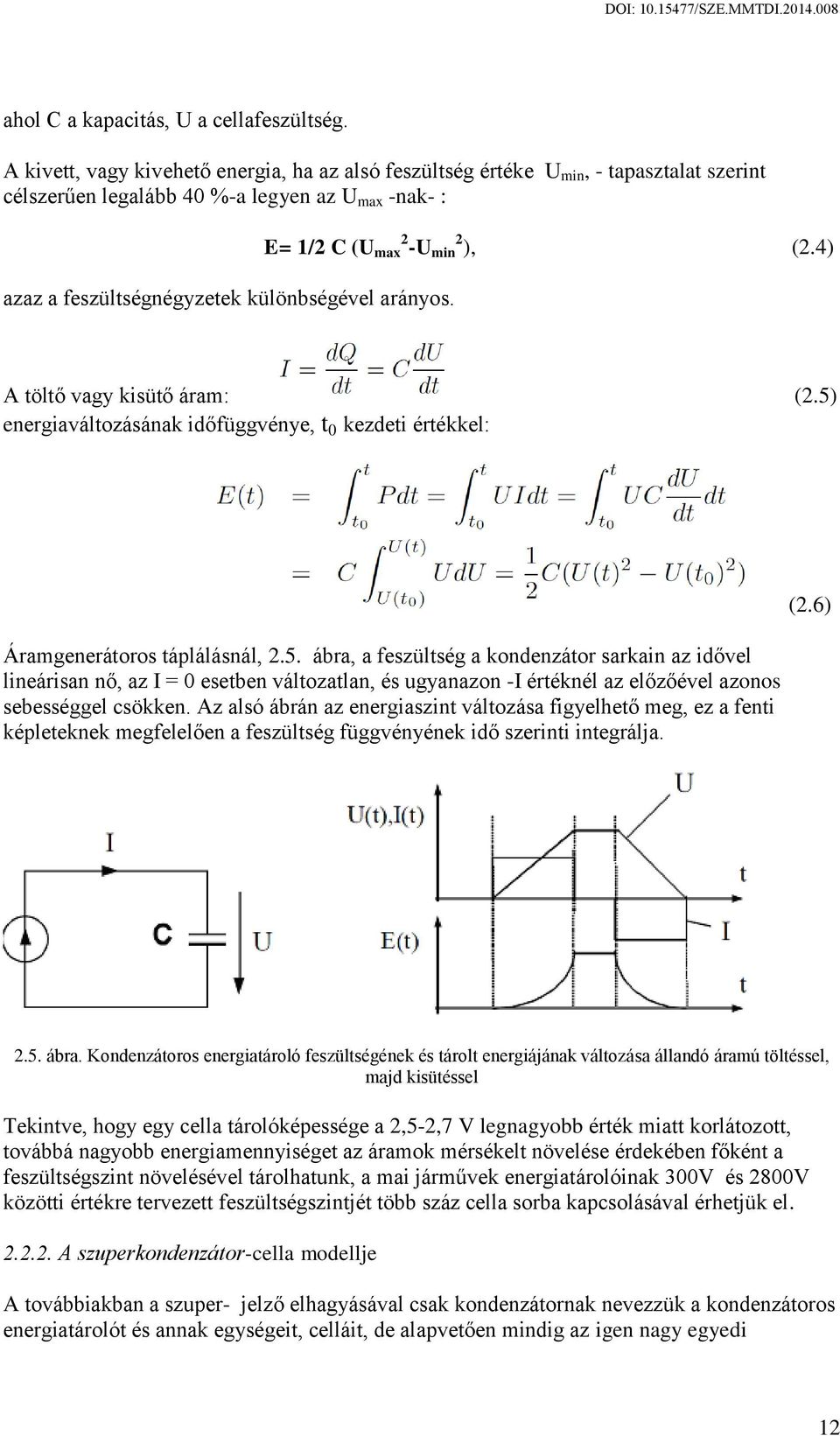 E= 1/2 C (U max 2 -U min 2 ), (2.4) A töltő vagy kisütő áram: (2.5)