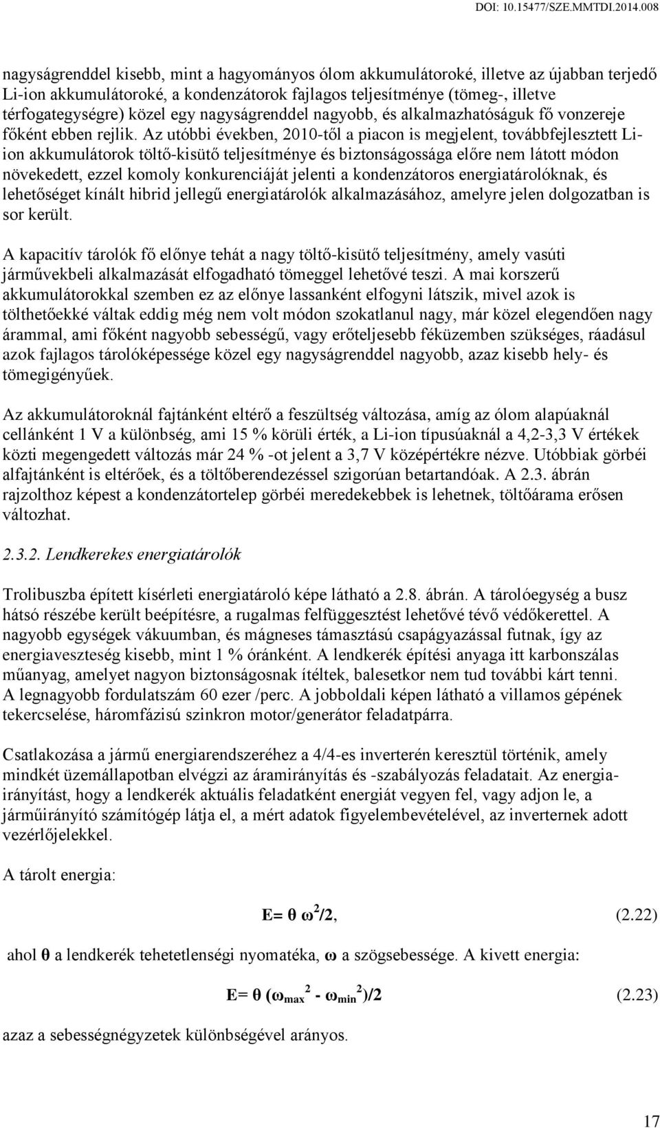 Az utóbbi években, 21-től a piacon is megjelent, továbbfejlesztett Liion akkumulátorok töltő-kisütő teljesítménye és biztonságossága előre nem látott módon növekedett, ezzel komoly konkurenciáját