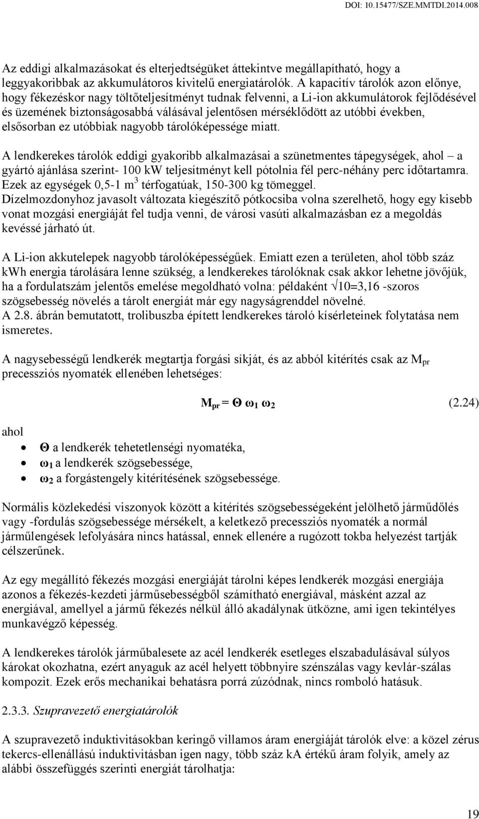 években, elsősorban ez utóbbiak nagyobb tárolóképessége miatt.