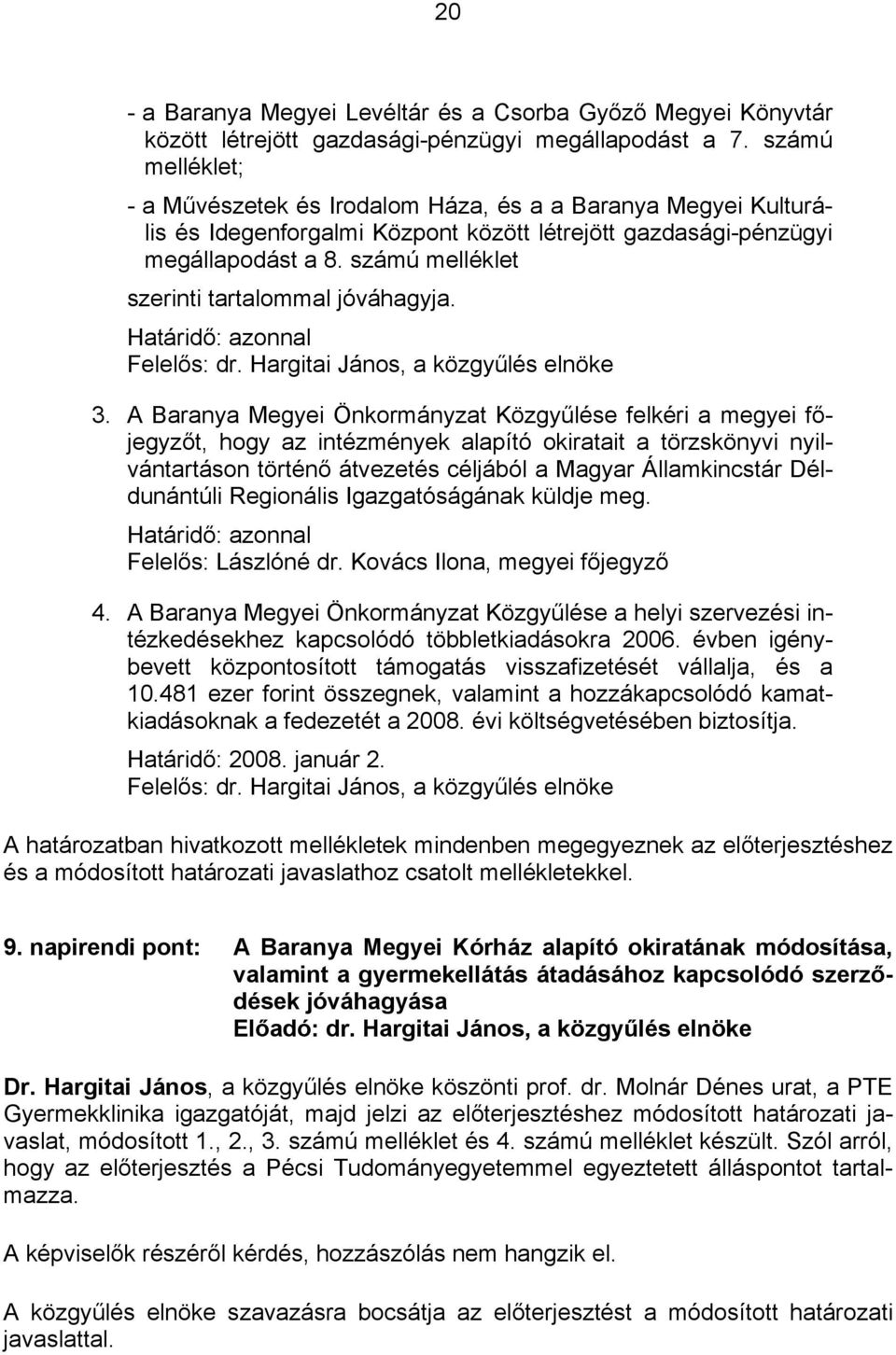 számú melléklet szerinti tartalommal jóváhagyja. Határidő: azonnal 3.