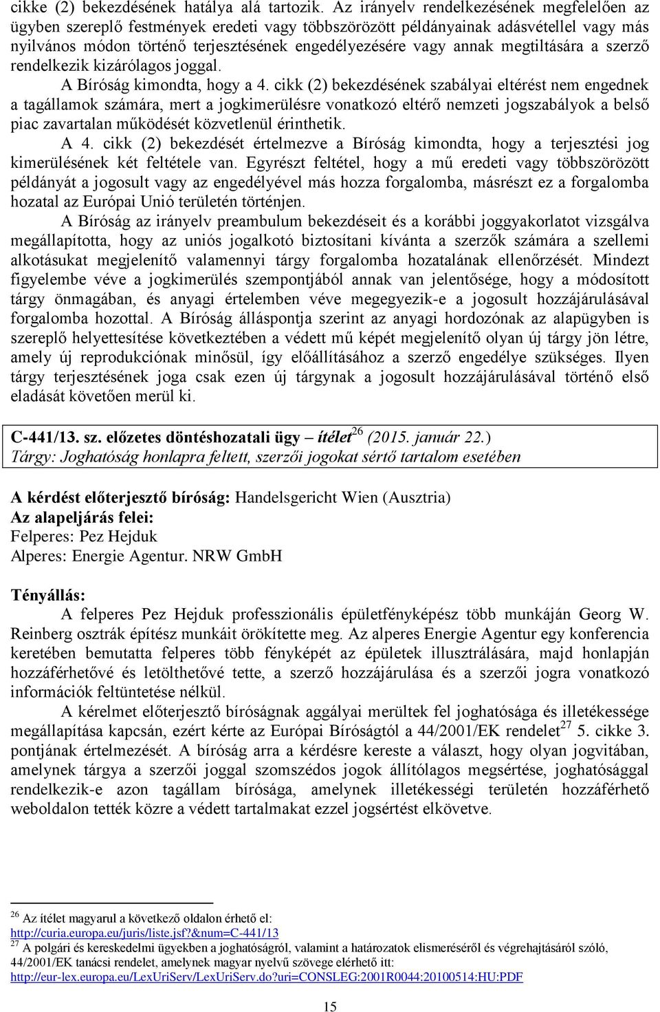 megtiltására a szerző rendelkezik kizárólagos joggal. A Bíróság kimondta, hogy a 4.