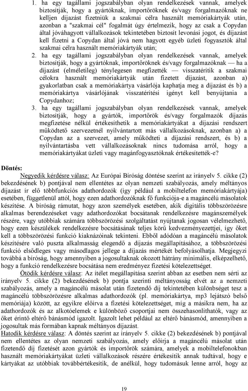 által jóvá nem hagyott egyéb üzleti fogyasztók által szakmai célra használt memóriakártyák után; 2.