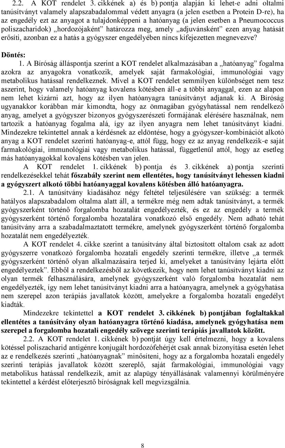 hatóanyag (a jelen esetben a Pneumococcus poliszacharidok) hordozójaként határozza meg, amely adjuvánsként ezen anyag hatását erősíti, azonban ez a hatás a gyógyszer engedélyében nincs kifejezetten
