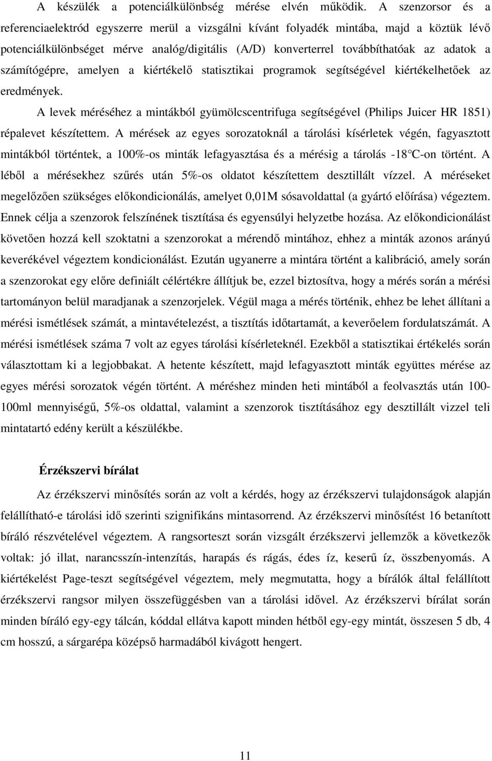 számítógépre, amelyen a kiértékelő statisztikai programok segítségével kiértékelhetőek az eredmények.