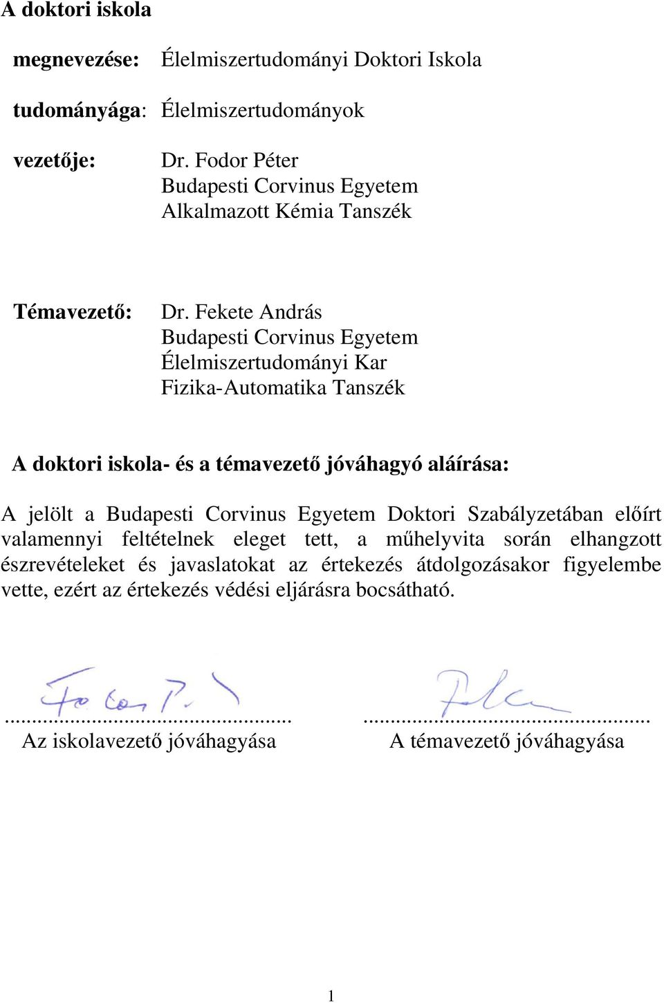 Fekete András Budapesti Corvinus Egyetem Élelmiszertudományi Kar Fizika-Automatika Tanszék A doktori iskola- és a témavezető jóváhagyó aláírása: A jelölt a