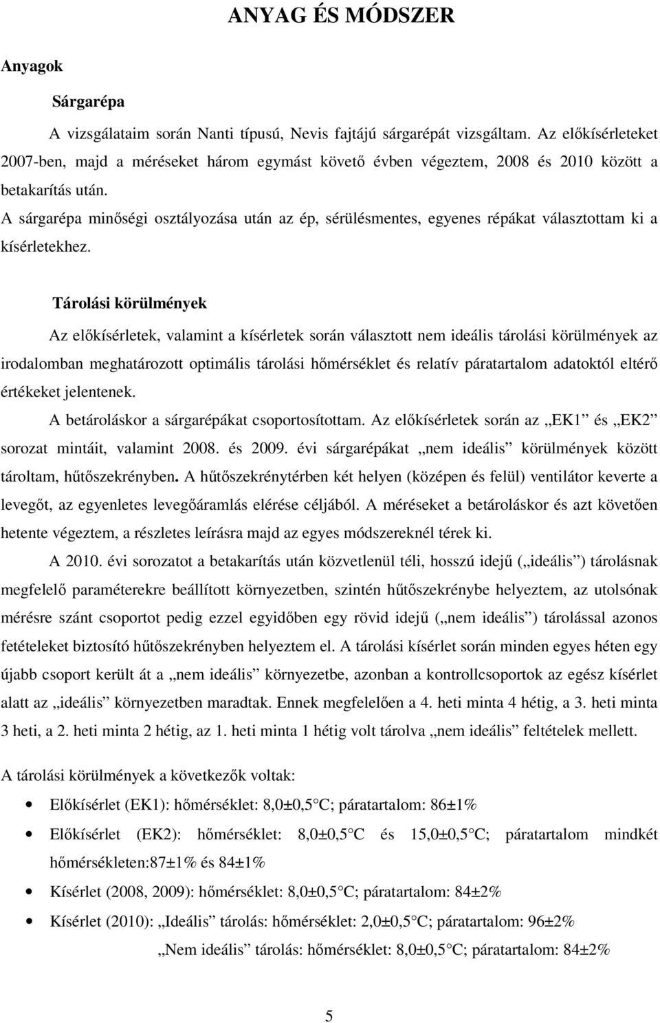 A sárgarépa minőségi osztályozása után az ép, sérülésmentes, egyenes répákat választottam ki a kísérletekhez.