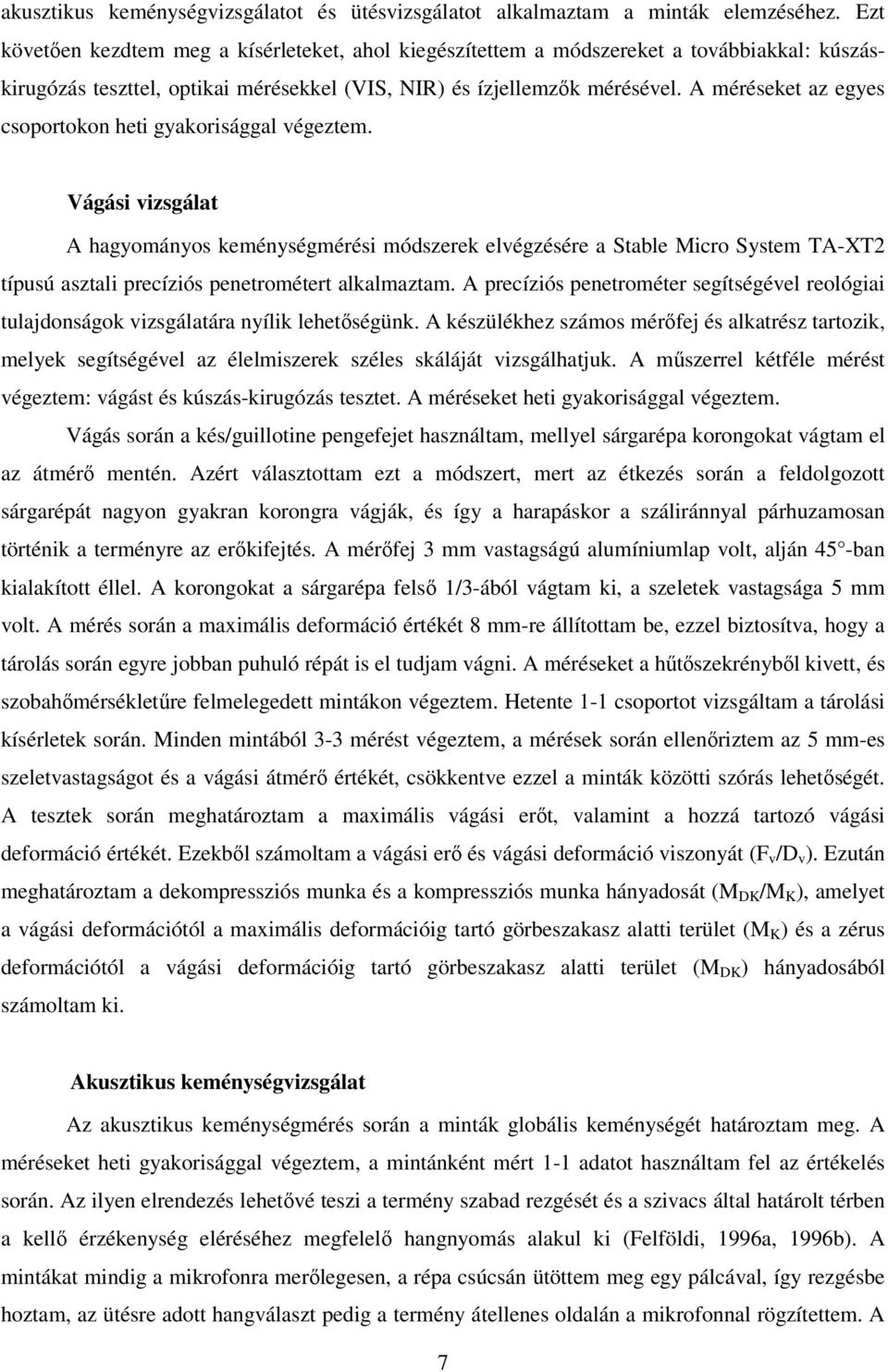 A méréseket az egyes csoportokon heti gyakorisággal végeztem.