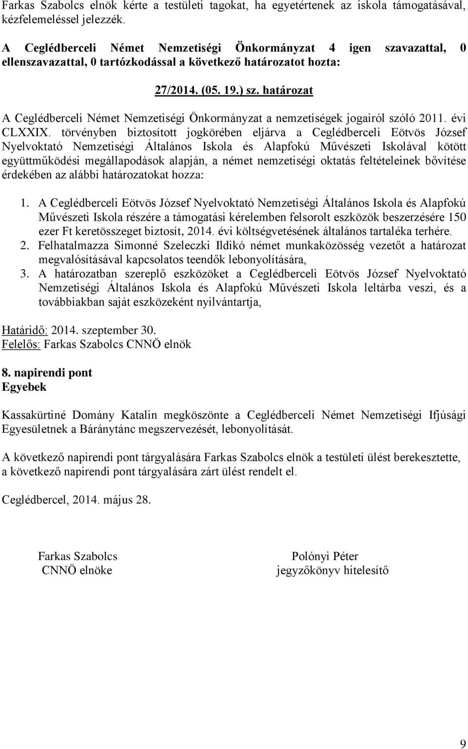 törvényben biztosított jogkörében eljárva a Ceglédberceli Eötvös József Nyelvoktató Nemzetiségi Általános Iskola és Alapfokú Művészeti Iskolával kötött együttműködési megállapodások alapján, a német