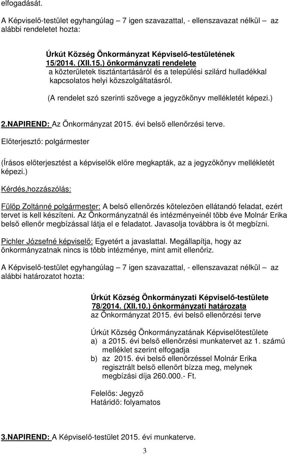 (A rendelet szó szerinti szövege a jegyzőkönyv mellékletét 2.NAPIREND: Az Önkormányzat 2015. évi belső ellenőrzési terve.