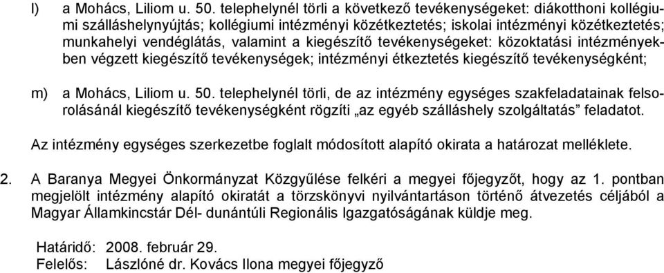 kiegészítő tevékenységeket: közoktatási intézményekben végzett kiegészítő tevékenységek; intézményi étkeztetés kiegészítő tevékenységként; m) a Mohács, Liliom u. 50.