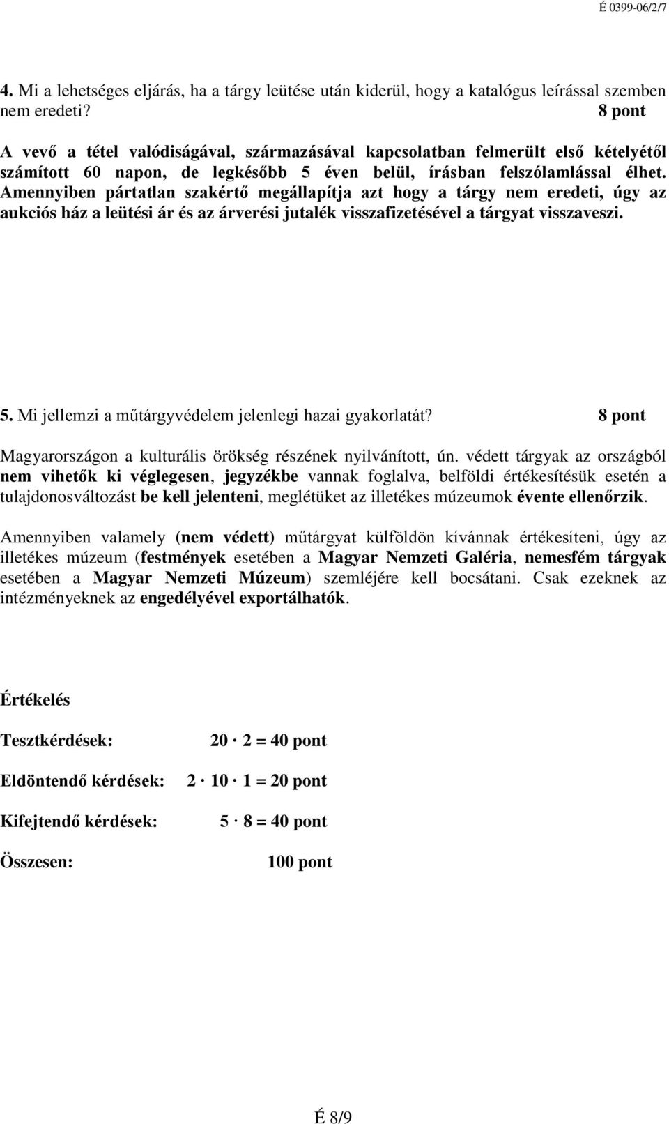 Amennyiben pártatlan szakértő megállapítja azt hogy a tárgy nem eredeti, úgy az aukciós ház a leütési ár és az árverési jutalék visszafizetésével a tárgyat visszaveszi. 5.