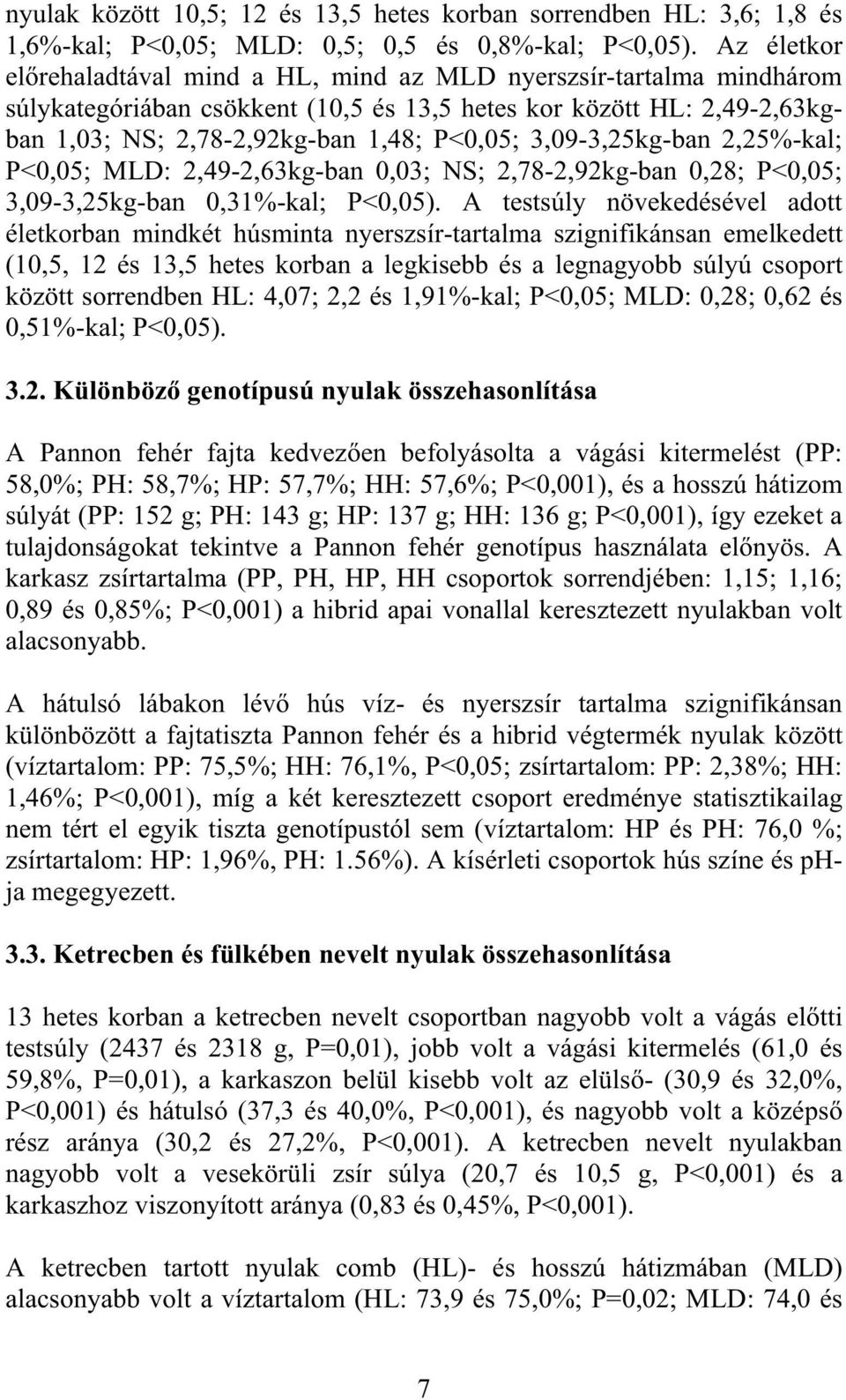 3,09-3,25kg-ban 2,25%-kal; P<0,05; MLD: 2,49-2,63kg-ban 0,03; NS; 2,78-2,92kg-ban 0,28; P<0,05; 3,09-3,25kg-ban 0,31%-kal; P<0,05).