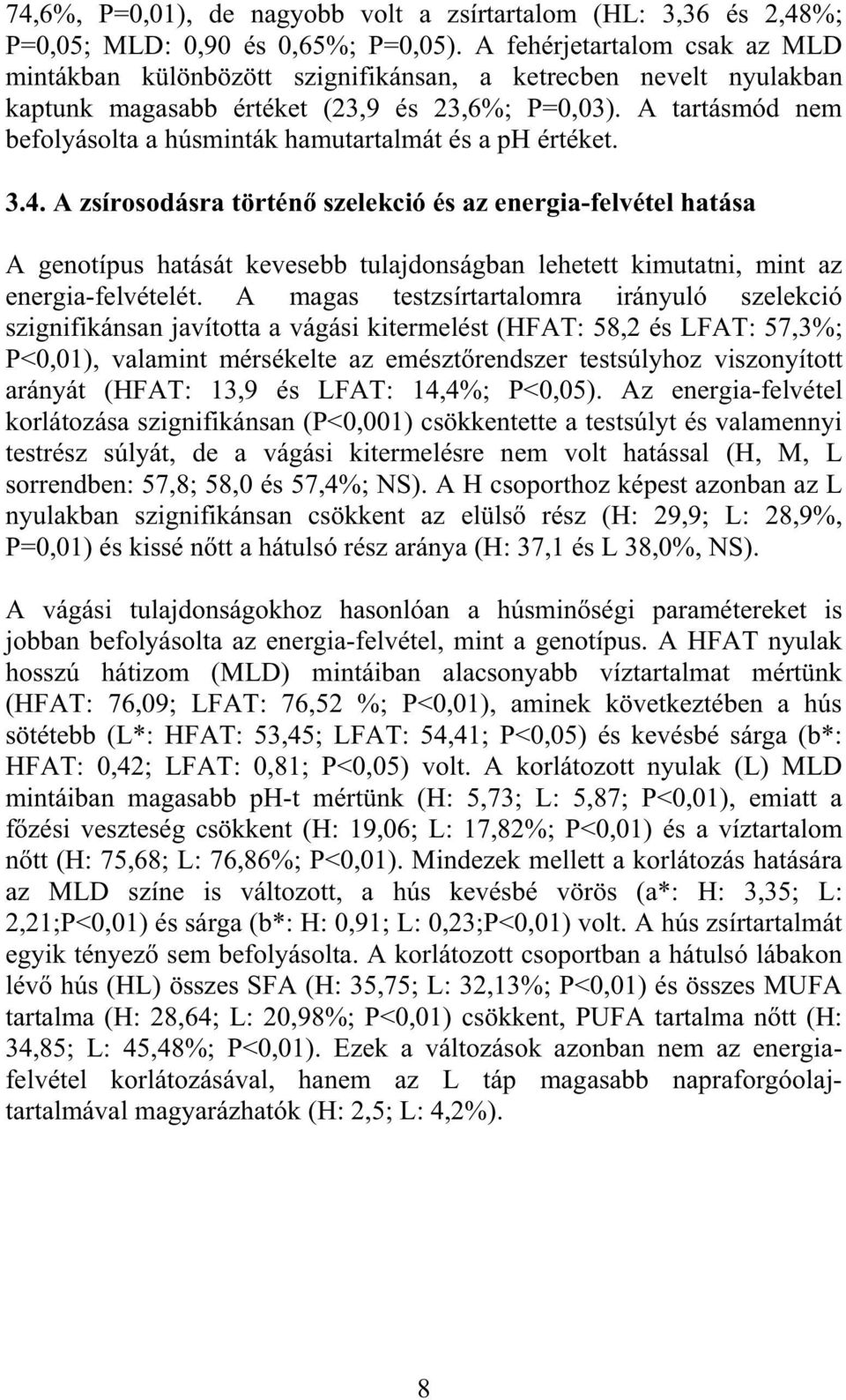 A tartásmód nem befolyásolta a húsminták hamutartalmát és a ph értéket. 3.4.