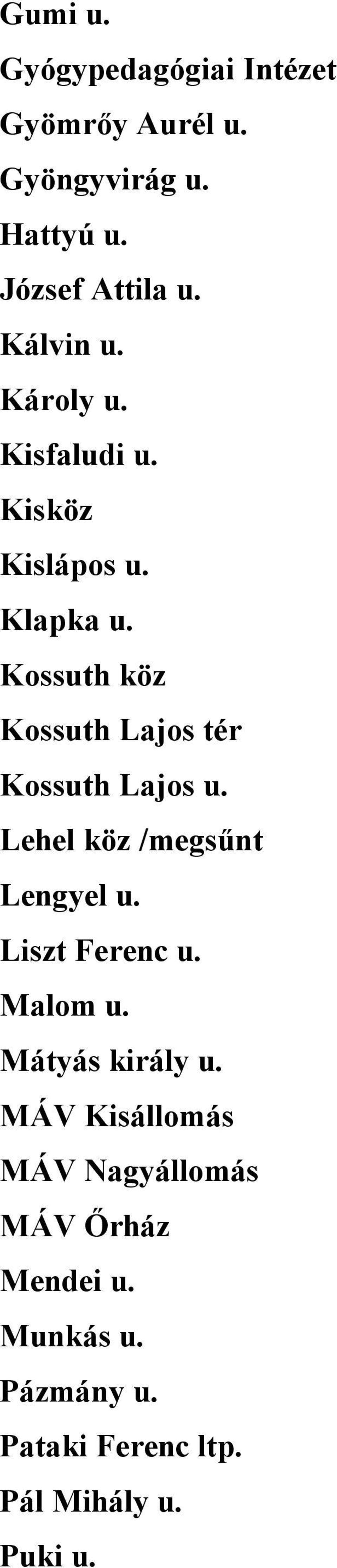 Kossuth köz Kossuth Lajos tér Kossuth Lajos u. Lehel köz /megsűnt Lengyel u. Liszt Ferenc u.