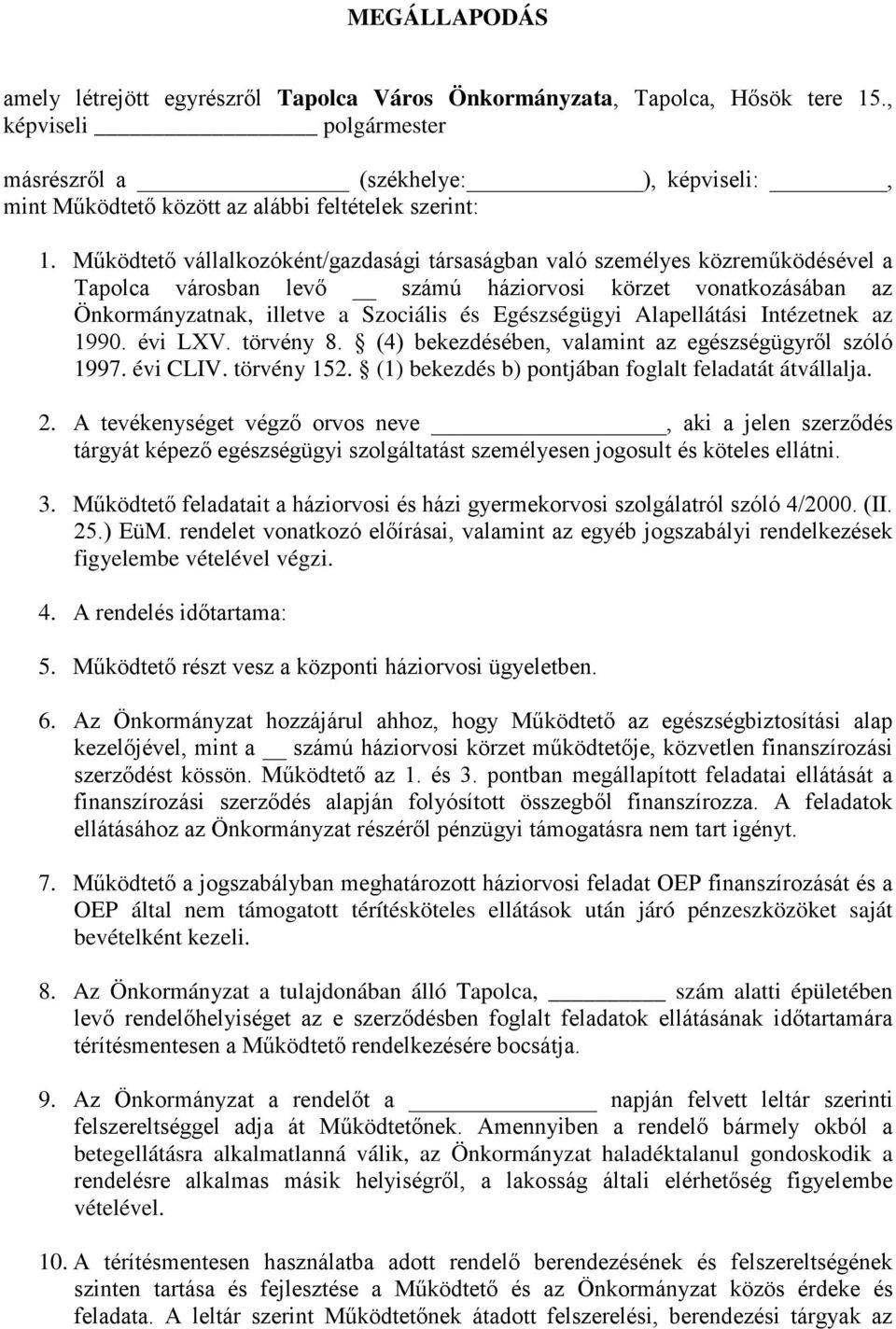 Működtető vállalkozóként/gazdasági társaságban való személyes közreműködésével a Tapolca városban levő számú háziorvosi körzet vonatkozásában az Önkormányzatnak, illetve a Szociális és Egészségügyi