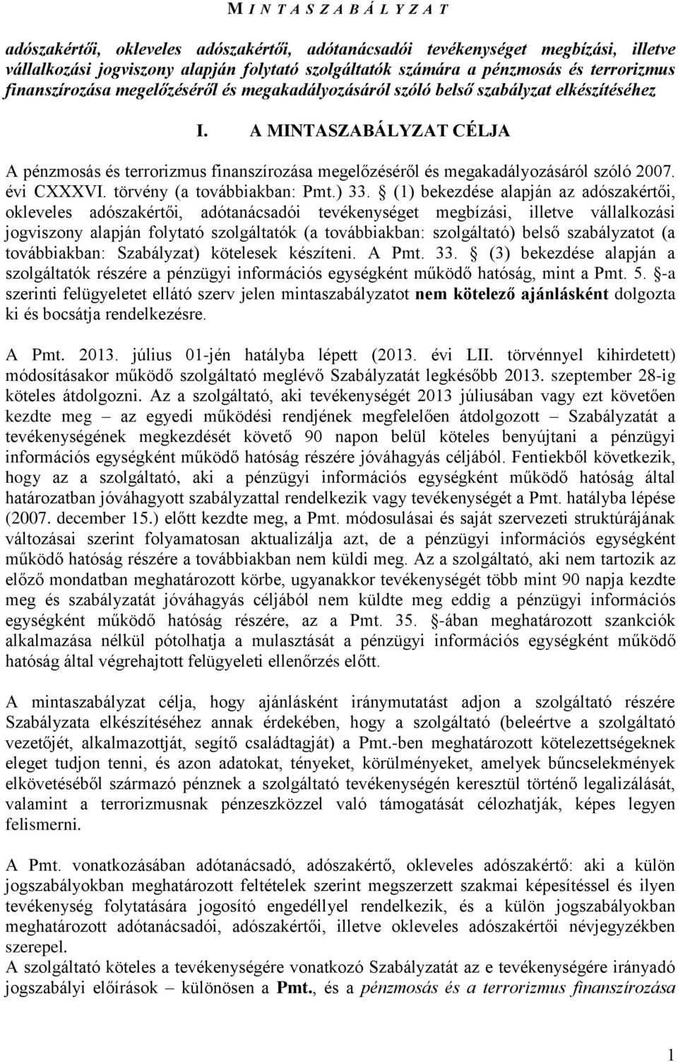 A MINTASZABÁLYZAT CÉLJA A pénzmosás és terrorizmus finanszírozása megelőzéséről és megakadályozásáról szóló 2007. évi CXXXVI. törvény (a továbbiakban: Pmt.) 33.