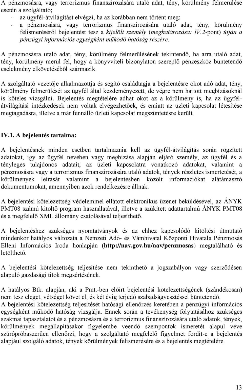 A pénzmosásra utaló adat, tény, körülmény felmerülésének tekintendő, ha arra utaló adat, tény, körülmény merül fel, hogy a könyvviteli bizonylaton szereplő pénzeszköz büntetendő cselekmény