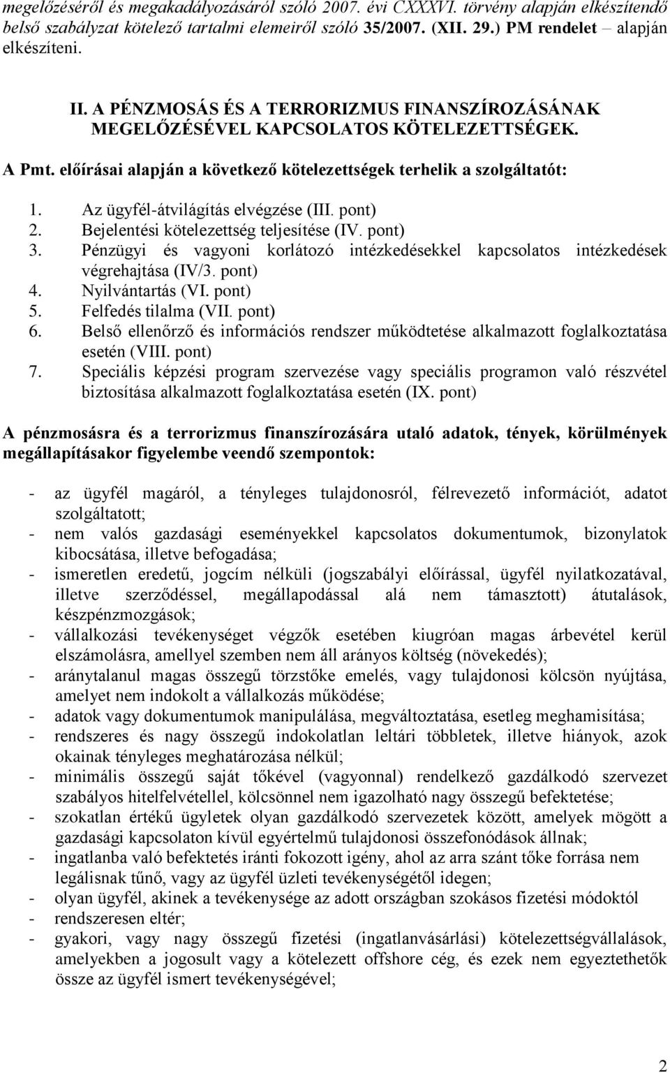 Az ügyfél-átvilágítás elvégzése (III. pont) 2. Bejelentési kötelezettség teljesítése (IV. pont) 3. Pénzügyi és vagyoni korlátozó intézkedésekkel kapcsolatos intézkedések végrehajtása (IV/3. pont) 4.