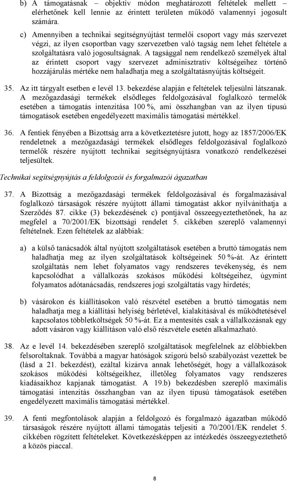 A tagsággal nem rendelkező személyek által az érintett csoport vagy szervezet adminisztratív költségeihez történő hozzájárulás mértéke nem haladhatja meg a szolgáltatásnyújtás költségeit. 35.