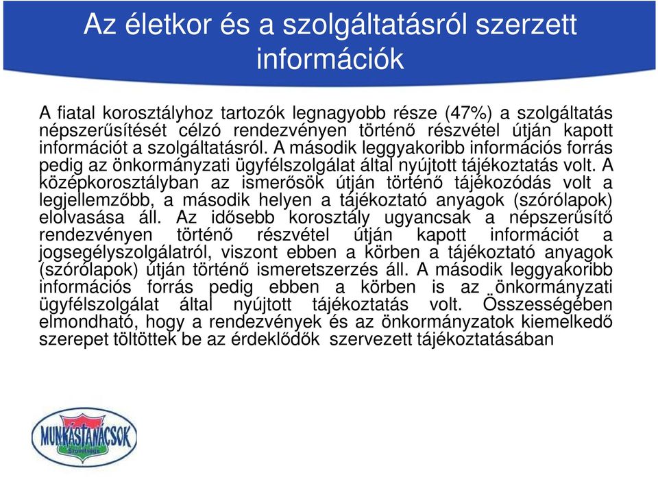 A középkorosztályban az ismerősök útján történő tájékozódás volt a legjellemzőbb, a második helyen a tájékoztató anyagok (szórólapok) elolvasása áll.