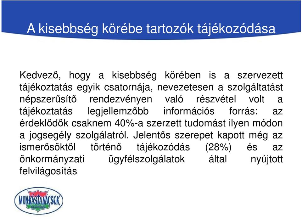 információs forrás: az érdeklődők csaknem 40%-a szerzett tudomást ilyen módon a jogsegély szolgálatról.