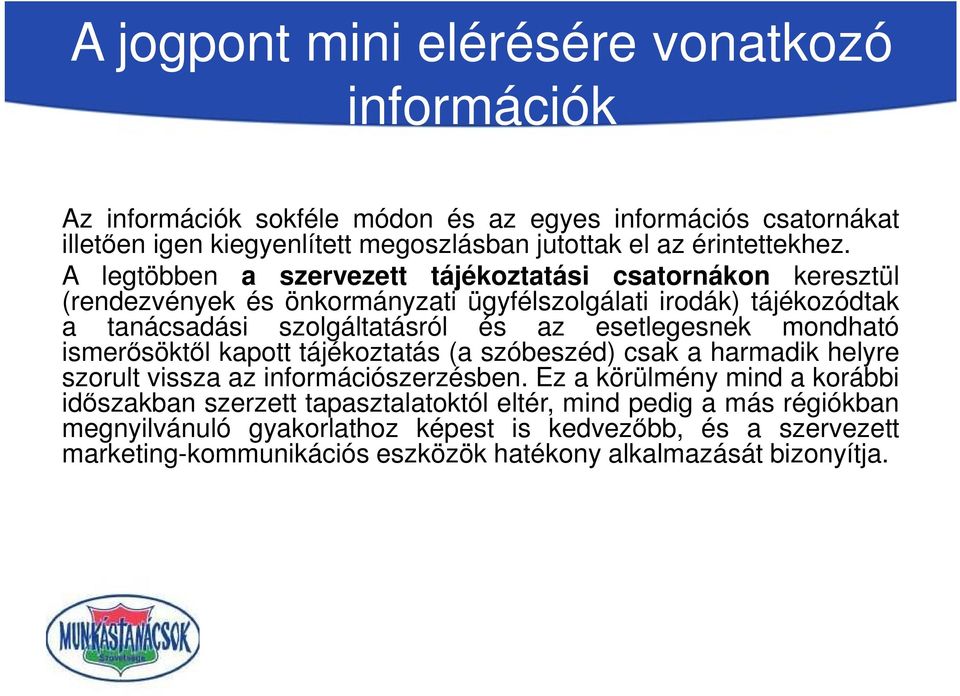 A legtöbben a szervezett tájékoztatási csatornákon keresztül (rendezvények és önkormányzati ügyfélszolgálati irodák) tájékozódtak a tanácsadási szolgáltatásról és az