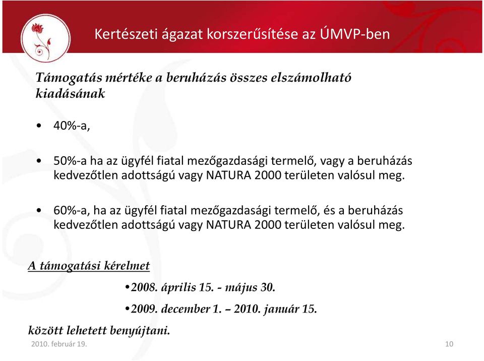 60%-a, ha az ügyfél fiatal mezőgazdasági termelő, és a beruházás kedvezőtlen adottságú vagy NATURA 2000 területen valósul meg.