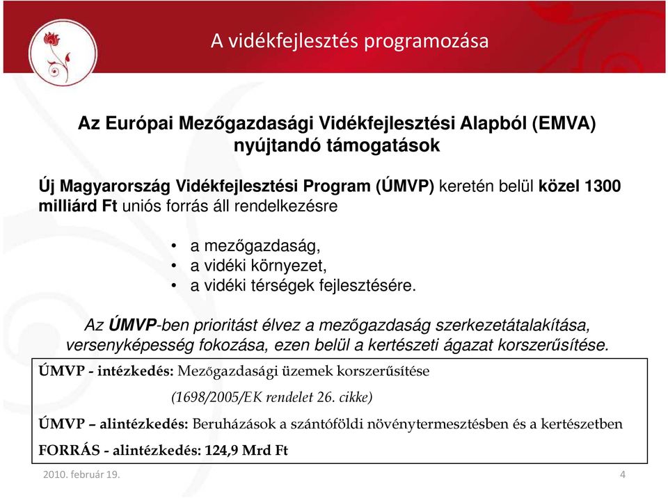 Az ÚMVP-ben prioritást élvez a mezıgazdaság szerkezetátalakítása, versenyképesség fokozása, ezen belül a kertészeti ágazat korszerősítése.