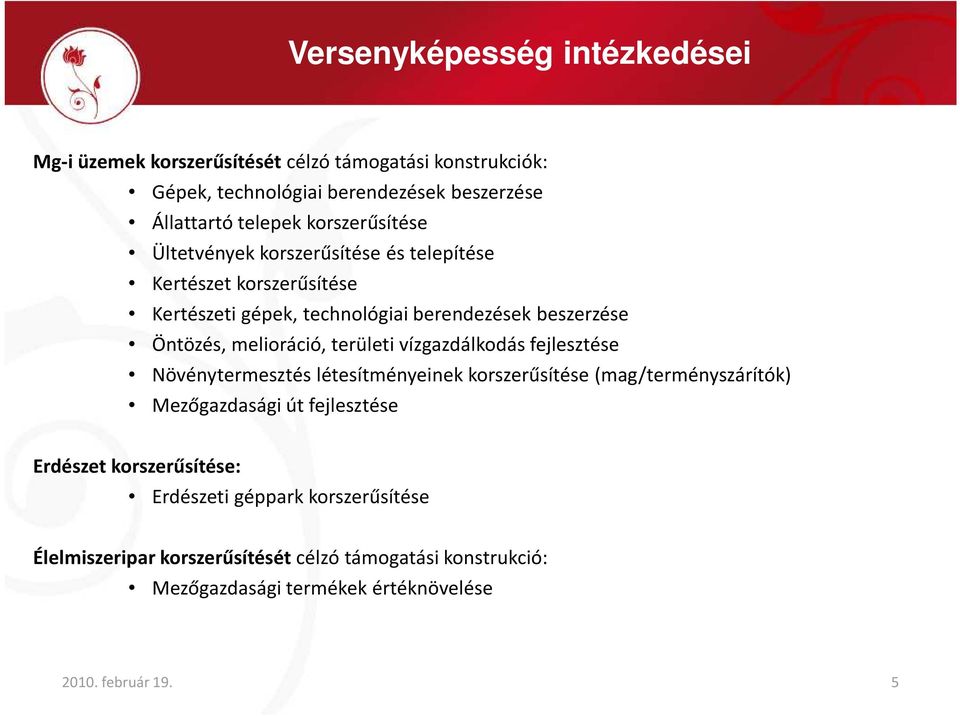 melioráció, területi vízgazdálkodás fejlesztése Növénytermesztés létesítményeinek korszerűsítése(mag/terményszárítók) Mezőgazdasági út fejlesztése