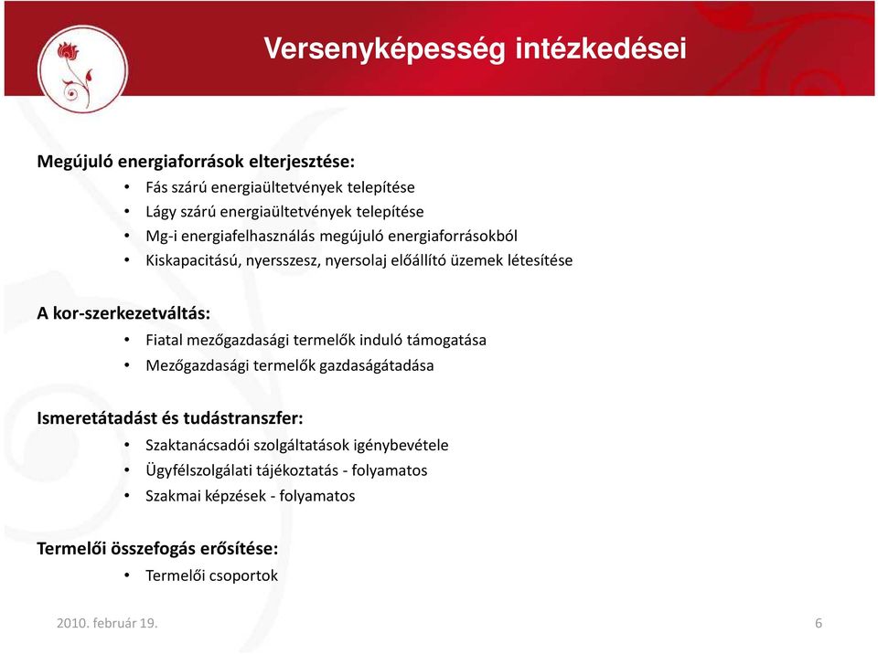 mezőgazdasági termelők induló támogatása Mezőgazdasági termelők gazdaságátadása Ismeretátadást és tudástranszfer: Szaktanácsadói szolgáltatások