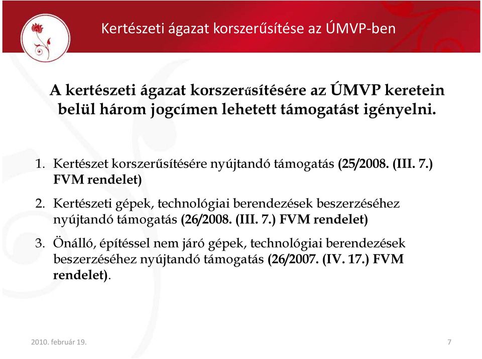 Kertészeti gépek, technológiai berendezések beszerzéséhez nyújtandó támogatás (26/2008. (III. 7.) FVM rendelet) 3.