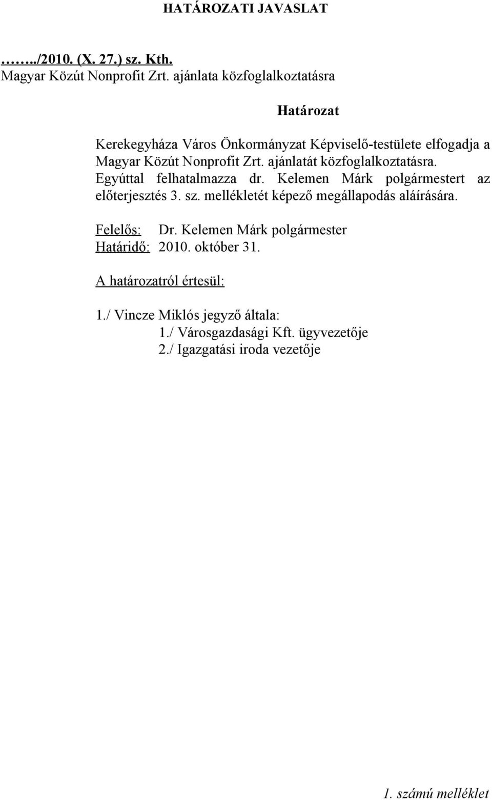 ajánlatát közfoglalkoztatásra. Egyúttal felhatalmazza dr. Kelemen Márk polgármestert az előterjesztés 3. sz.