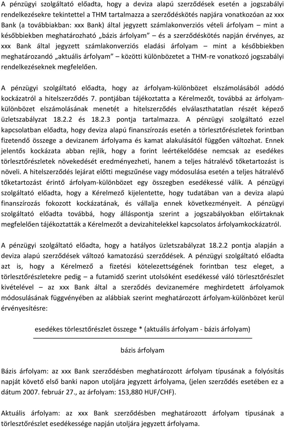 árfolyam mint a későbbiekben meghatározandó aktuális árfolyam közötti különbözetet a THM-re vonatkozó jogszabályi rendelkezéseknek megfelelően.